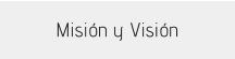 Misión y Visión