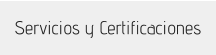Servicios y Certificaciones